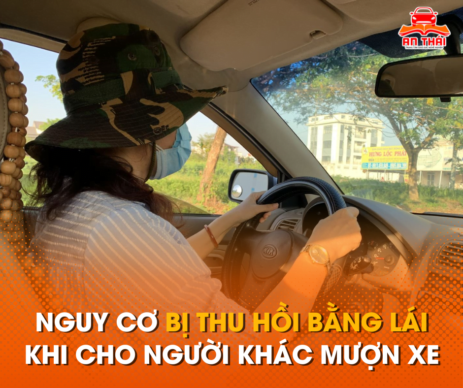 Nguy cơ bị thu hồi bằng lái khi cho người khác mượn xe